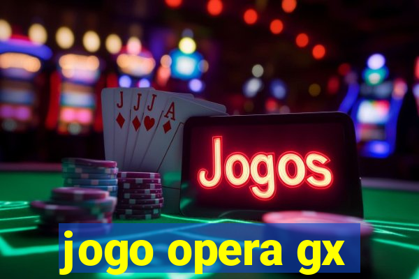 jogo opera gx